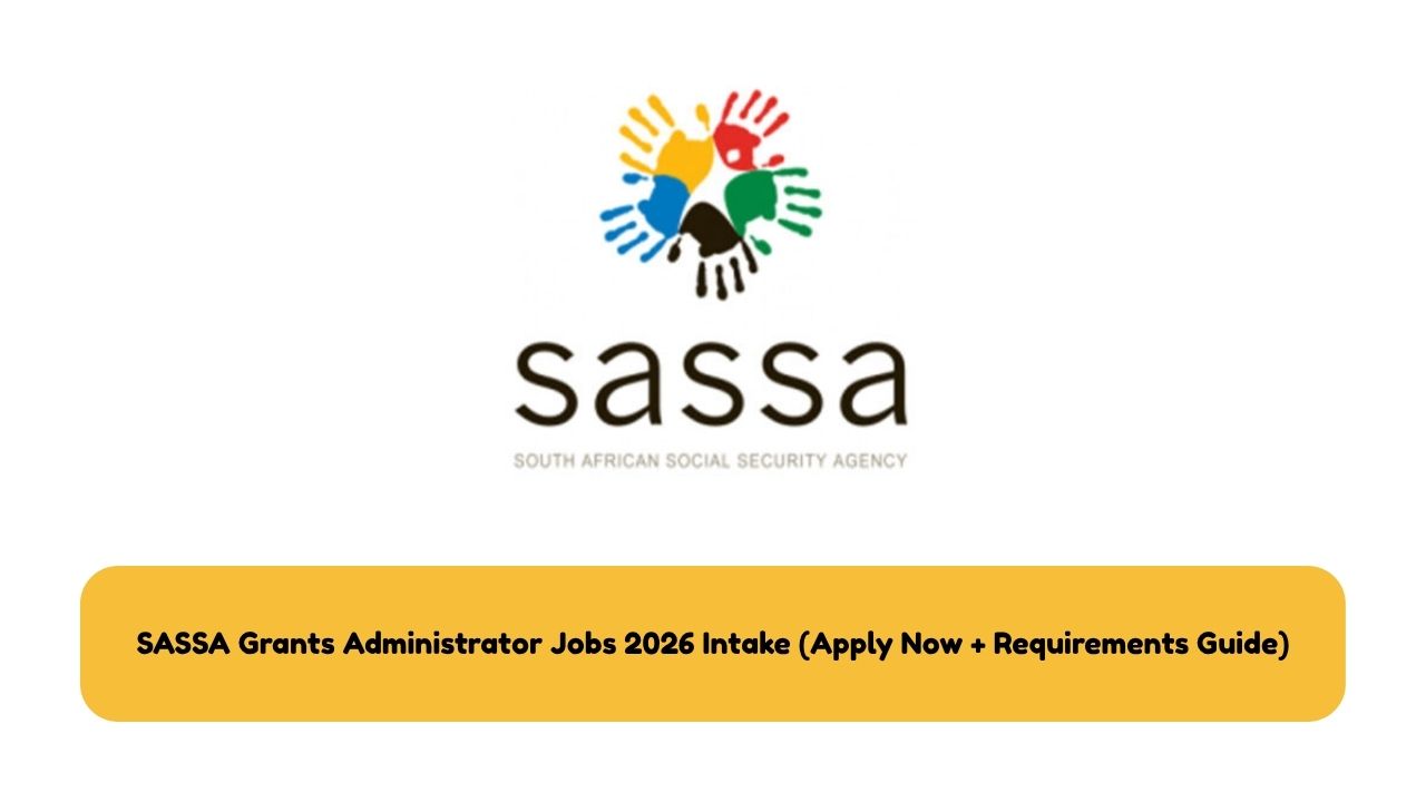 SASSA Grants Administrator Jobs 2026 Intake (Apply Now + Requirements Guide)